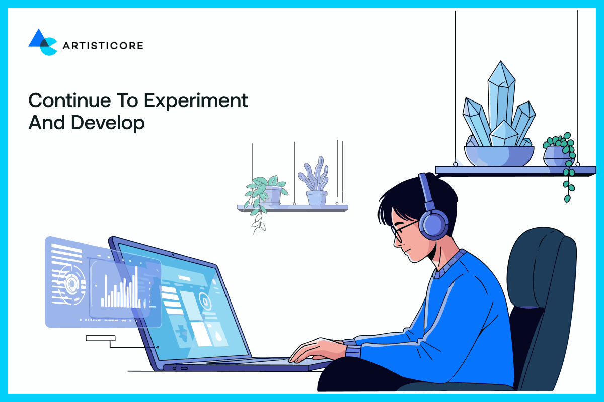 Continue To Experiment and Develop